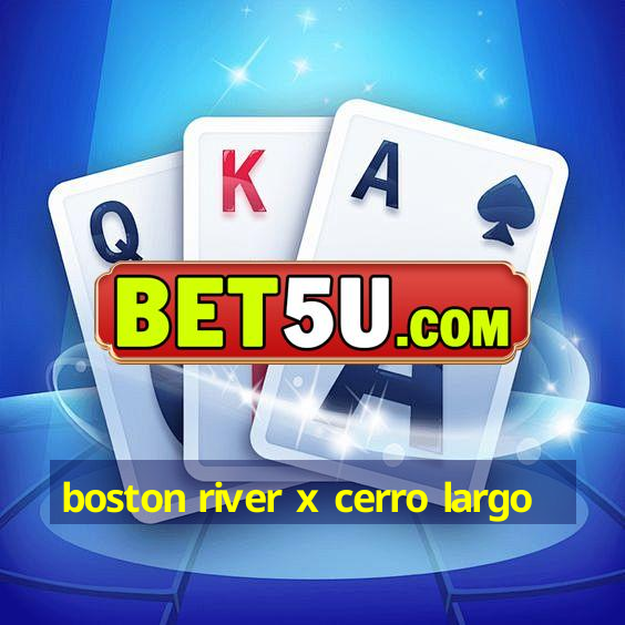 boston river x cerro largo